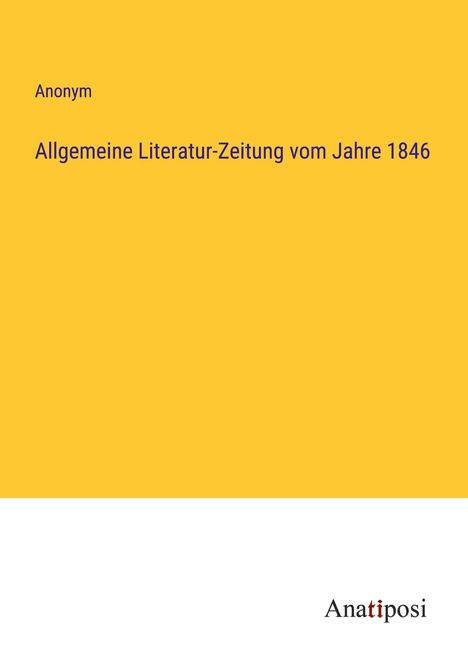 Anonym: Allgemeine Literatur-Zeitung vom Jahre 1846, Buch