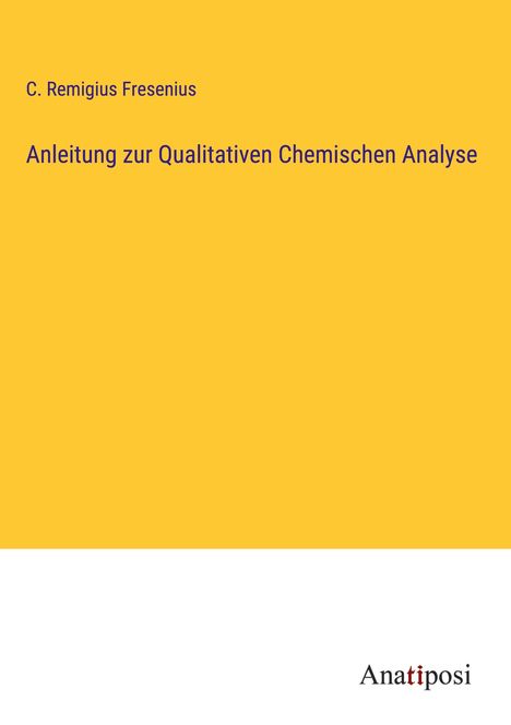 C. Remigius Fresenius: Anleitung zur Qualitativen Chemischen Analyse, Buch