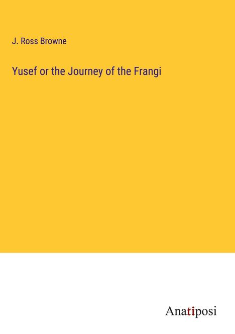 J. Ross Browne: Yusef or the Journey of the Frangi, Buch