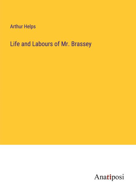 Arthur Helps: Life and Labours of Mr. Brassey, Buch