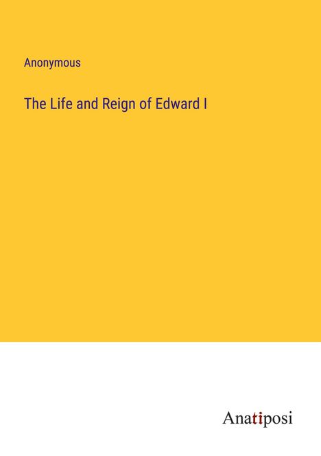 Anonymous: The Life and Reign of Edward I, Buch