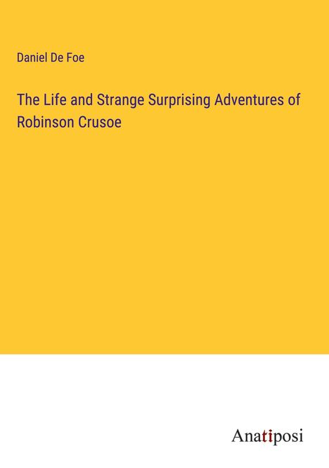Daniel De Foe: The Life and Strange Surprising Adventures of Robinson Crusoe, Buch