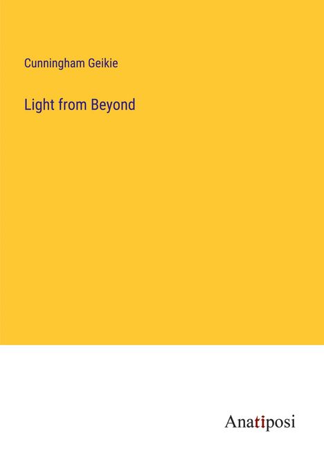 Cunningham Geikie: Light from Beyond, Buch