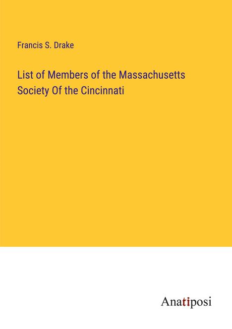 Francis S. Drake: List of Members of the Massachusetts Society Of the Cincinnati, Buch