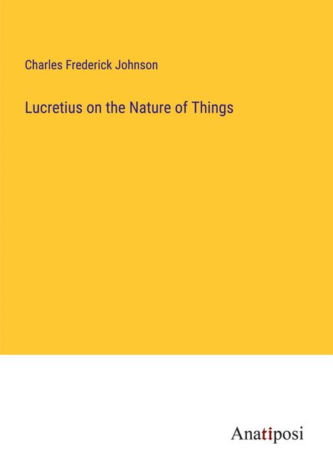 Charles Frederick Johnson: Lucretius on the Nature of Things, Buch