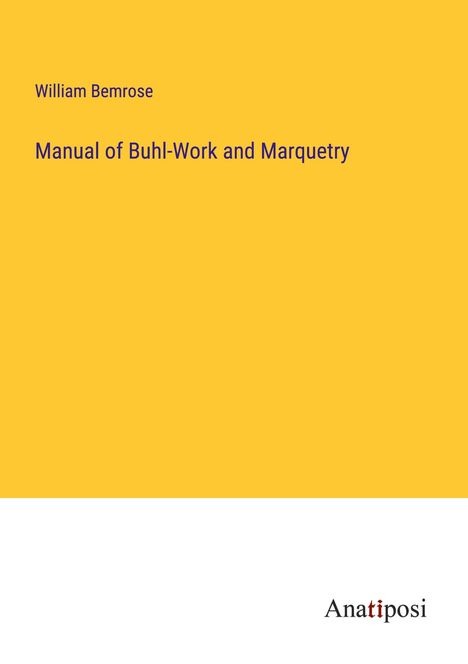 William Bemrose: Manual of Buhl-Work and Marquetry, Buch
