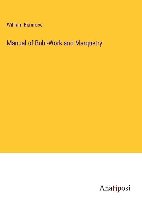 William Bemrose: Manual of Buhl-Work and Marquetry, Buch