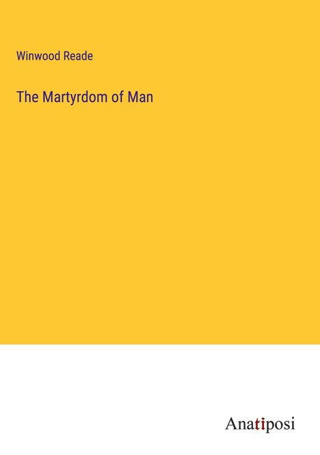 Winwood Reade: The Martyrdom of Man, Buch