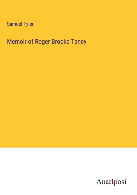 Samuel Tyler: Memoir of Roger Brooke Taney, Buch