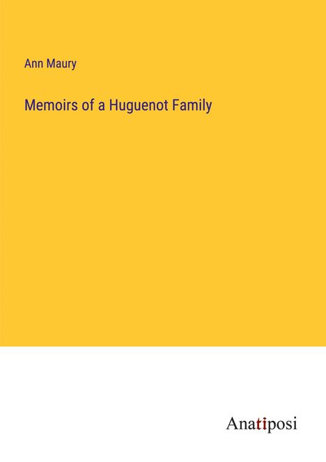 Ann Maury: Memoirs of a Huguenot Family, Buch