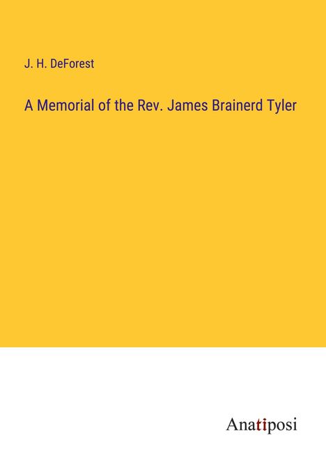 J. H. Deforest: A Memorial of the Rev. James Brainerd Tyler, Buch