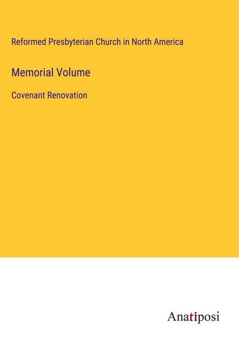 Reformed Presbyterian Church in North America: Memorial Volume, Buch