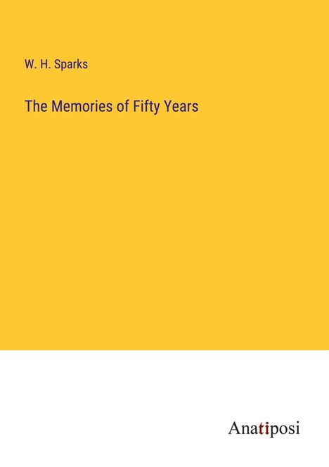 W. H. Sparks: The Memories of Fifty Years, Buch