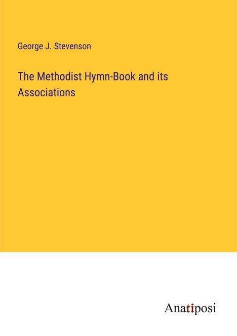 George J. Stevenson: The Methodist Hymn-Book and its Associations, Buch