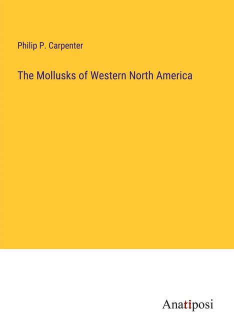 Philip P. Carpenter: The Mollusks of Western North America, Buch