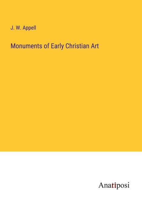 J. W. Appell: Monuments of Early Christian Art, Buch