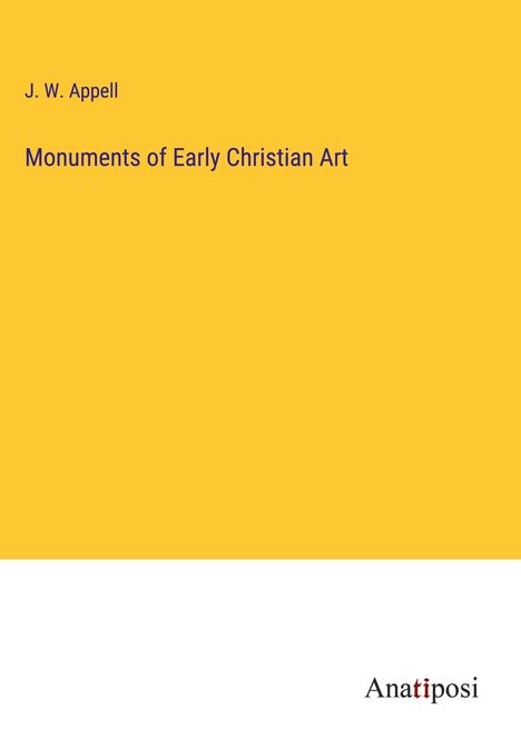 J. W. Appell: Monuments of Early Christian Art, Buch