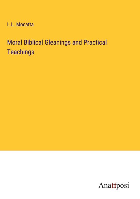 I. L. Mocatta: Moral Biblical Gleanings and Practical Teachings, Buch