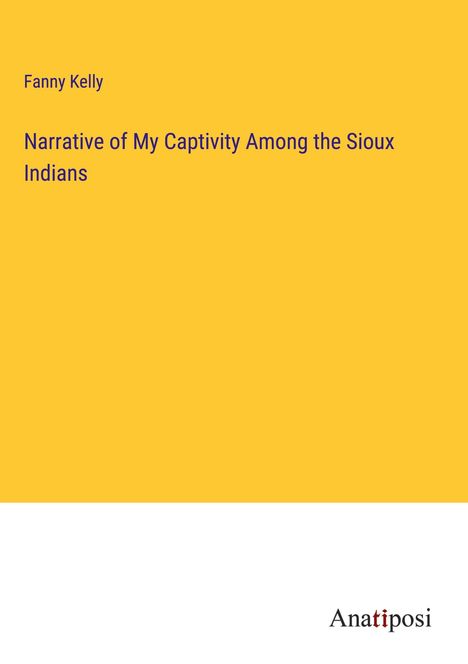 Fanny Kelly: Narrative of My Captivity Among the Sioux Indians, Buch