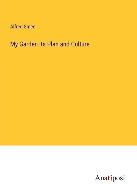 Alfred Smee: My Garden its Plan and Culture, Buch