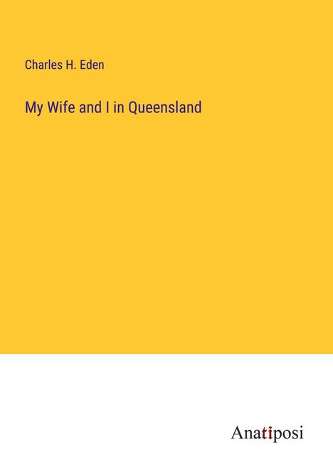 Charles H. Eden: My Wife and I in Queensland, Buch