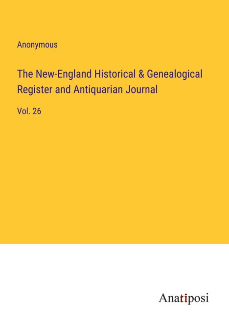 Anonymous: The New-England Historical &amp; Genealogical Register and Antiquarian Journal, Buch