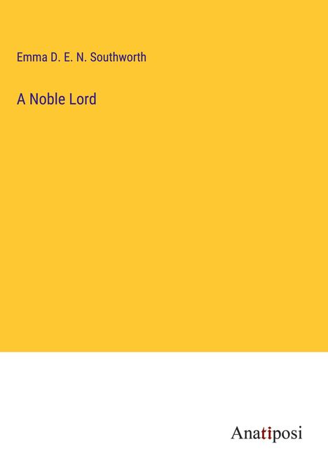Emma D. E. N. Southworth: A Noble Lord, Buch