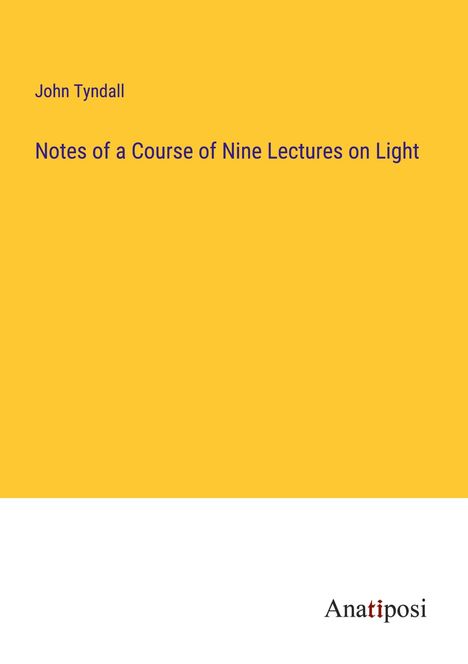 John Tyndall: Notes of a Course of Nine Lectures on Light, Buch