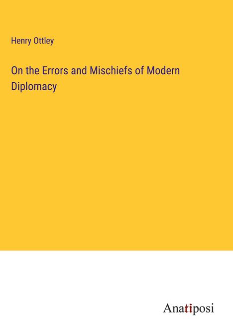 Henry Ottley: On the Errors and Mischiefs of Modern Diplomacy, Buch
