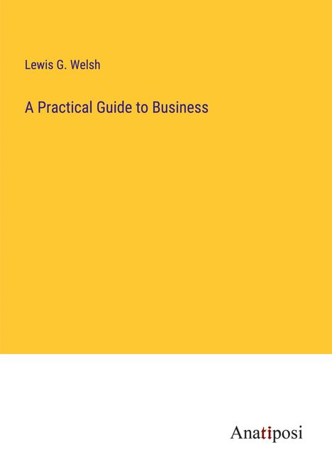 Lewis G. Welsh: A Practical Guide to Business, Buch
