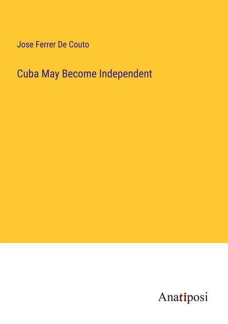 Jose Ferrer De Couto: Cuba May Become Independent, Buch