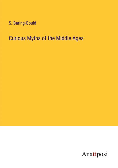 S. Baring-Gould: Curious Myths of the Middle Ages, Buch