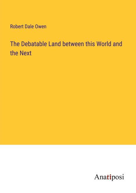 Robert Dale Owen: The Debatable Land between this World and the Next, Buch