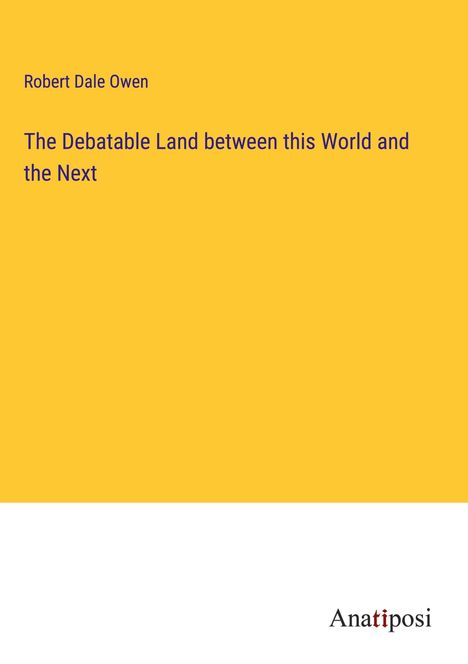 Robert Dale Owen: The Debatable Land between this World and the Next, Buch
