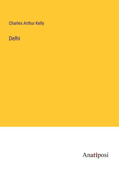 Charles Arthur Kelly: Delhi, Buch