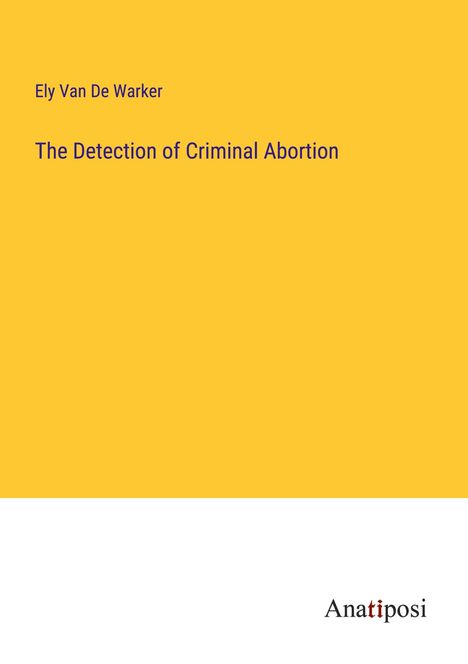 Ely van de Warker: The Detection of Criminal Abortion, Buch