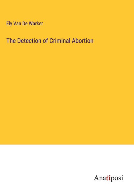 Ely van de Warker: The Detection of Criminal Abortion, Buch