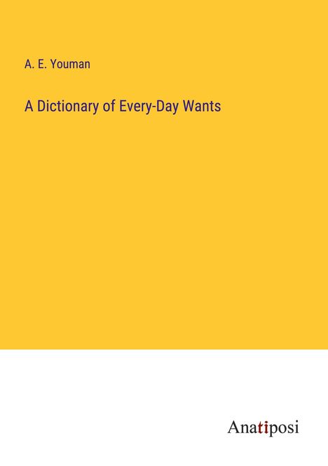 A. E. Youman: A Dictionary of Every-Day Wants, Buch
