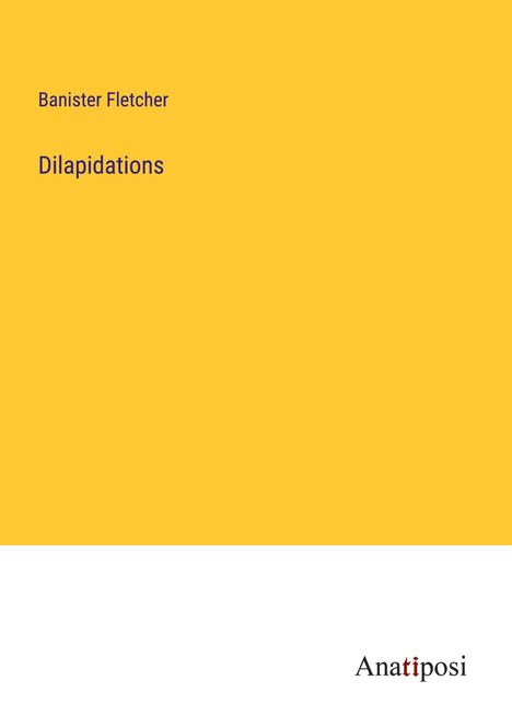 Banister Fletcher: Dilapidations, Buch