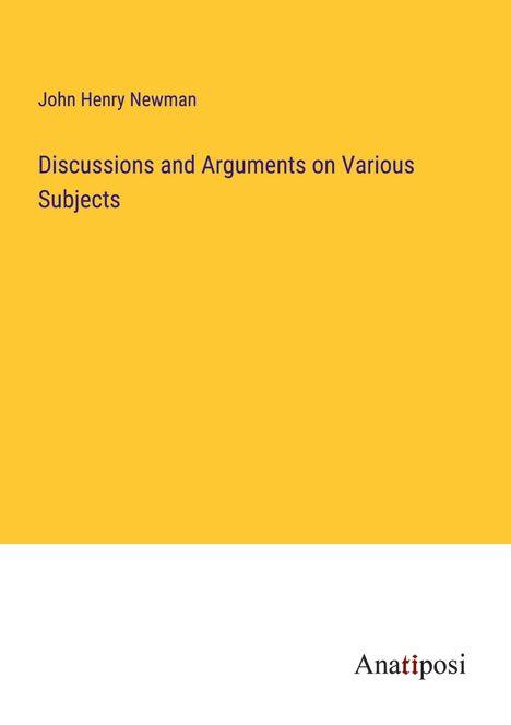 John Henry Newman: Discussions and Arguments on Various Subjects, Buch