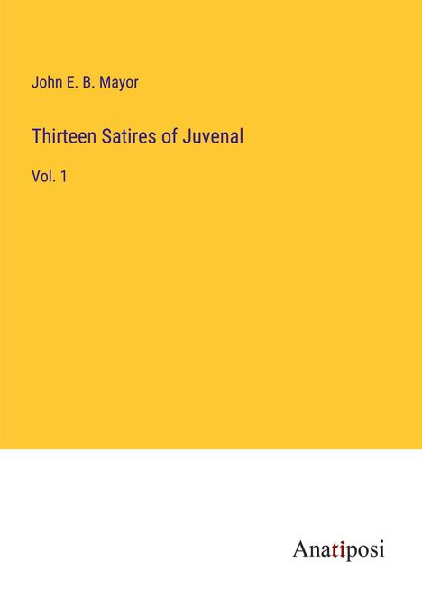 John E. B. Mayor: Thirteen Satires of Juvenal, Buch