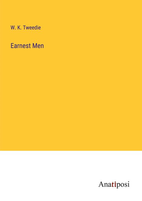 W. K. Tweedie: Earnest Men, Buch