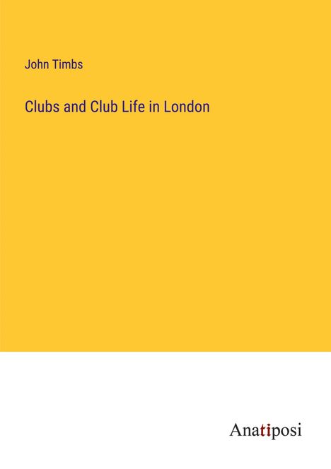 John Timbs: Clubs and Club Life in London, Buch