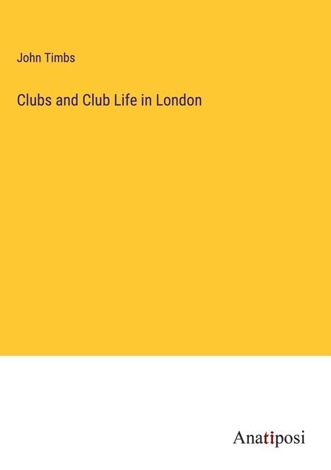 John Timbs: Clubs and Club Life in London, Buch