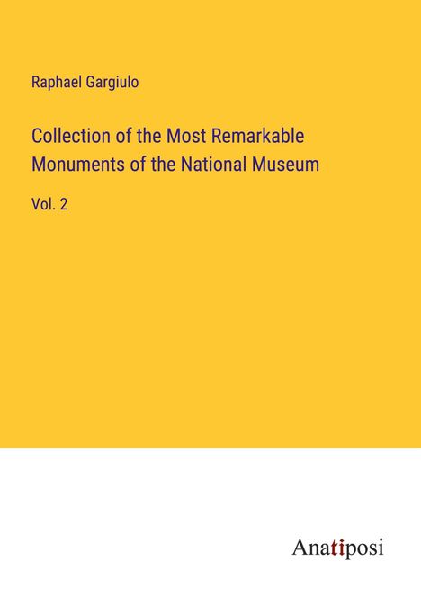 Raphael Gargiulo: Collection of the Most Remarkable Monuments of the National Museum, Buch