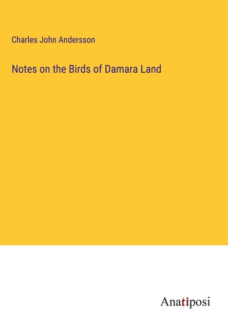 Charles John Andersson: Notes on the Birds of Damara Land, Buch