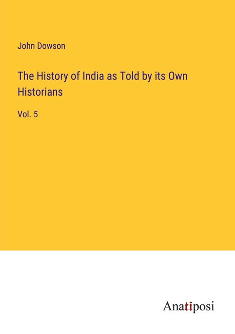 John Dowson: The History of India as Told by its Own Historians, Buch