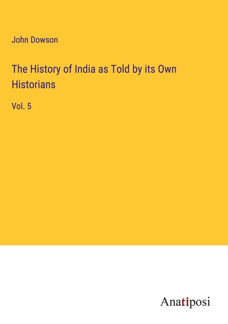 John Dowson: The History of India as Told by its Own Historians, Buch