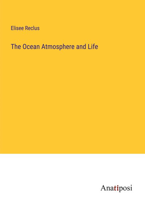 Elisee Reclus: The Ocean Atmosphere and Life, Buch