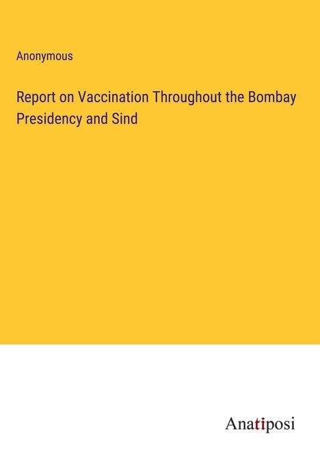 Anonymous: Report on Vaccination Throughout the Bombay Presidency and Sind, Buch
